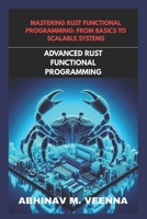ADVANCED RUST FUNCTIONAL PROGRAMMING: BUILD SCALABLE AND ROBUST SYSTEMS B0FMFZT96C Book Cover