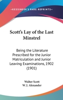 Scott's Lay of the Last Minstrel: Being the Literature Prescribed for the Junior Matriculation and Junior Leaving Examinations, 1902 1013776291 Book Cover