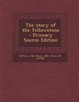 The Story of the Yellowstone - Primary Source Edition 1289649286 Book Cover