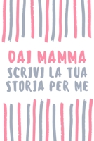 Dai Mamma, Scrivi La Tua Storia Per Me: Idee regalo per Mamma da scrivere insieme, libro diario, 120 domande B096LPT46B Book Cover