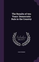 The Results of two Years' Democratic Rule in the Country 1359557814 Book Cover