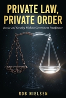Private Law, Private Order: Justice and Security Without Government Interference B0GYQPYFBZ Book Cover