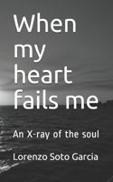 When my heart fails me: An X-ray of the soul B088N5HFZM Book Cover