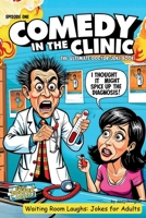 Comedy in the Clinic Jokes and Puns Book -Waiting Rooms Jokes - Funny Gifts: The Ultimate Doctor Joke Book Episode One B0F6NTPR9S Book Cover