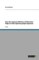 How the Japanese Ministry of Education Helps to Make Japanese People Japanese 3640963369 Book Cover