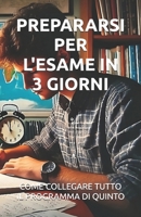 PREPARARSI PER L'ESAME IN 3 GIORNI: come collegare tutto il programma di quinto (Italian Edition) B0DTF4GZ3S Book Cover