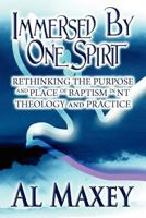 Immersed by One Spirit: Rethinking the Purpose and Place of Baptism in NT Theology and Practice 1462660827 Book Cover