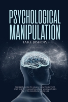 Psychological Manipulation: The Best Guide to Learn How to Detect and Survive Manipulation When Others Use It to Control Your Life 1801919488 Book Cover