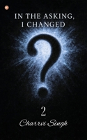 In The Asking, I Changed - 2 9365540488 Book Cover