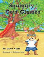 Squiggly Gets Glasses 1939371228 Book Cover