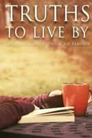 Truths to Live by: Life Applications by Pastor Joe Arminio 1943496102 Book Cover