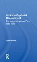 Limits to Capitalist Development: The Industrialization of Peru, 1950-1980 0367169800 Book Cover