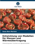 Entwicklung von Modellen für Massen und Wärmeübertragung: Anwendung beim Trocknen von Agrarprodukten 620598430X Book Cover