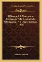 Il Nexum E Il Mancipium Contributo Alla Teorica Delle Obbligazioni Nel Diritto Romano 1166696006 Book Cover