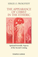 The Appearance of Christ in the Etheric: Spiritual-Scientific Aspects of the Second Coming 1906999325 Book Cover