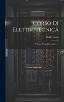 Corso Di Elettrotecnica: Volume Primo-[secondo] ...... 1020453249 Book Cover