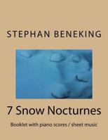 Stephan Beneking: 7 Snow Nocturnes: Beneking: Booklet with piano scores / sheet music of 7 Snow Nocturnes 1726432718 Book Cover