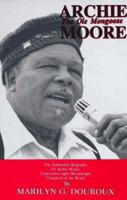 Archie Moore: The Ole Mongoose : The Authorized Biography of Archie Moore, Undefeated Light Heavyweight Champion of the World 0828319421 Book Cover