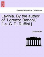 Lavinia. By the author of "Lorenzo Benoni," [i.e. G. D. Ruffini.] VOL. I 1241397392 Book Cover