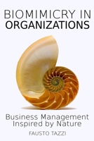 Biomimicry in Organizations: Drawing inspiration from nature to find new efficient, effective and sustainable ways of managing business 1505420806 Book Cover