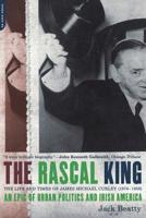 The Rascal King: The Life and Times of James Michael Curley (1874-1958) 0201626179 Book Cover