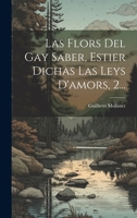 Las Flors del Gay Saber, Estier Dichas Las Leys d'Amors, 2... 1022623591 Book Cover