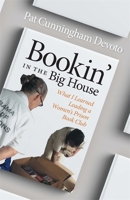 Bookin' in the Big House: What I Learned Leading a Women’s Prison Book Club 1588385671 Book Cover