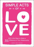 Simple Acts of Love: 500 Little Ways to Make a Big Difference in Your Relationship 1507210396 Book Cover