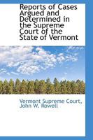 Reports of Cases Argued and Determined in the Supreme Court of the State of the Vermont 0469483008 Book Cover