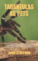 Tarantulas as Pets: The complete guide on everything you need to know about tarantulas, housing, feeding, behavior, habitat and how they make good pets B08C94NDNL Book Cover