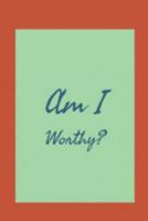 Am I Worthy?: Affirmation Journal. Develop the habit of self worth affirmations for confidence and happiness. Great gift for yourself, friends,  and family. 1691725536 Book Cover