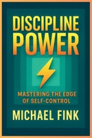 Discipline Power: Mastering the Edge of Self-Control B0FL11VZNJ Book Cover