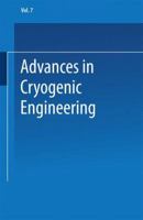 Advances in Cryogenic Engineering, Volume 07: Proceedings of the 1961 Cryogenic Engineering Conference University of Michigan Ann Arbor, Michigan August 15-17, 1961 1475705336 Book Cover