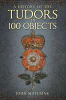 The Tudors in 100 Objects 0750991259 Book Cover