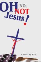 Oh No, Not Jesus! 0595433456 Book Cover