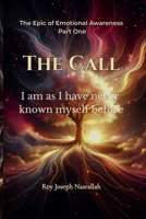 The Call: I am as I have never known myself before (The Epic of Emotional Awareness) B0GLF48V4Q Book Cover