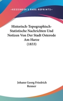 Historisch-Topographisch-Statistische Nachrichten Und Notizen Von Der Stadt Osterode Am Harze (1833) 1168110807 Book Cover