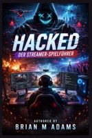 Hacked: Der Streamer-Spielführer: "Verborgene Verbindungen durch taktische Entscheidungen, emotionalen Druck und narrative Kontrolle aufdecken" (German Edition) B0GVHKP4XD Book Cover