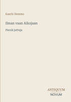 Ilman vaan Aikojaan: Pieniä juttuja (Finnish Edition) 3387432933 Book Cover