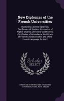 New Diplomas of the French Universities: Doctorate, Licence Diplomas; Certificates of Studies; Attestation of Higher Studies; University Certificates; Certificates of Attendance; Certificate of French 1358776490 Book Cover
