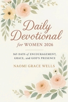 Daily Devotional for Women 2026: 365 Days of Encouragement, Grace, and God's Presence in 5-Minute Daily Devotions for Women (Uplifting Christian Gift B0FG1CKCFY Book Cover