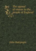 The Appeal of Reason to the People of England, on the Present State of Parties in the Nation 1341879054 Book Cover