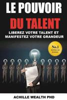Le pouvoir du talent: Liberez votre talent et manifestez votre grandeur 1519203055 Book Cover