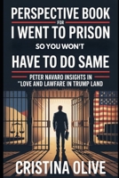 PERSPECTIVE BOOK FOR I WENT TO PRISON SO YOU WON'T HAVE TO DO SAME: Love and Lawfare in Trump Land B0FR9K5TS2 Book Cover