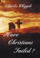 Have Christians Failed? 1465363165 Book Cover