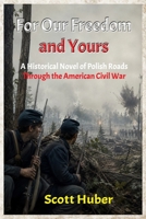 For Our Freedom and Yours: A Historical Novel of Polish Roads Through the American Civil War B0H9J3QRDB Book Cover