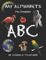 My Alphabets Pictionary: For toddlers 0-4 years (Matte finish pages 100GSM art paper) B09B14PYBF Book Cover