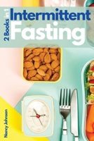 Intermittent Fasting - 2 Books in 1: The Fundamental Guide You Need to Read if You Want to Lose Weight, Burn Fat, Detoxify Your Body and Stop Aging! ... Fasting Strategies and Meal Ideas Included! 1802739564 Book Cover