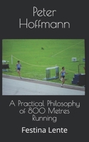 A Practical Philosophy of 800 Metres Running : Festina Lente 1986928799 Book Cover