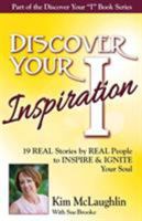 Discover Your Inspiration Kim McLaughlin Edition: 19 Real Stories by Real People to Inspire & Ignite Your Soul 1943700095 Book Cover